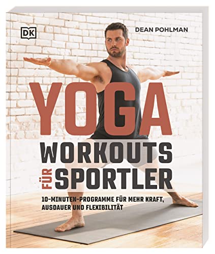 Yoga-Workouts für Sportler: 10-Minuten-Programme für mehr Kraft, Ausdauer und Flexibilität von Dorling Kindersley Verlag