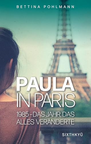 Paula in Paris 1985 - Das Jahr, das alles veränderte von Sixthkyu Verlag