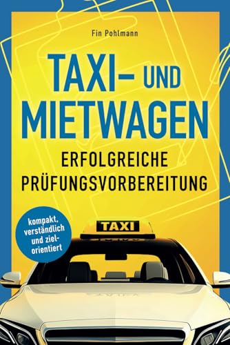 Taxi- und Mietwagen: Erfolgreiche Prüfungsvorbereitung: kompakt, verständlich und zielorientiert von Independently published