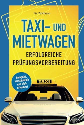 Taxi- und Mietwagen: Erfolgreiche Prüfungsvorbereitung: kompakt, verständlich und zielorientiert von Independently published