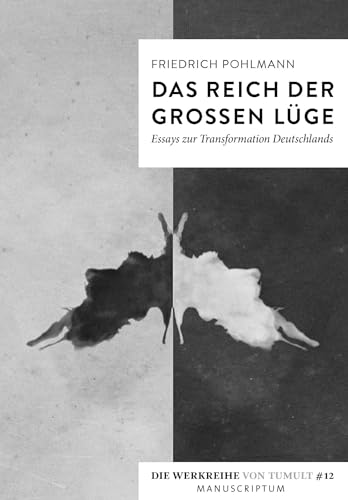 Das Reich der großen Lüge: Essays zur Transformation Deutschlands (Die Werkreihe von Tumult)