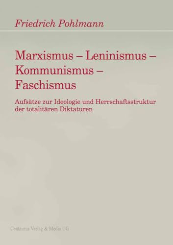 Marxismus - Leninismus - Kommunismus - Faschismus: Aufsätze zur Ideologie und Herrschaftsstruktur der totalitären Diktaturen (Freiburger Arbeiten zur Soziologie der Diktatur)