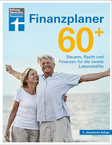 Finanzplaner 60 + - die Rente mit finanzieller Freiheit genießen - mit Finanz- und Anlage-Tipps sorgenfrei im Alter: Steuern, Recht und Finanzen für die zweite Lebenshälfte von Stiftung Warentest
