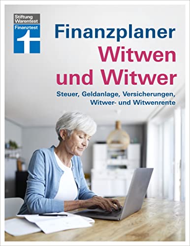 Finanzplaner Witwen und Witwer: Schritte in den neuen Alltag - Sichere Einnahmen - Geldanlage neu gestalten - Tipps und Hilfe: Steuer, Geldanlage, Versicherungen, Witwer- und Witwenrenten