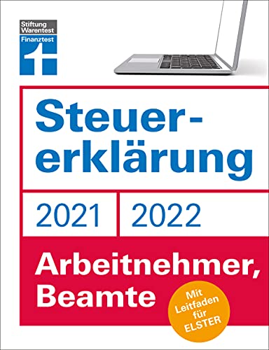 Steuererklärung 2021/22: Für Arbeitnehmer, Beamte - welche Ausgaben werden anerkannt - Steueränderungen optimal nutzen: Mit Leitfaden für ELSTER Steuererklärung 2021/22: Für Arbeitnehmer, Beamte - welche Ausgaben werden anerkannt - Steueränderungen optimal nutzen: Mit Leitfaden für ELSTER