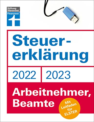 Steuererklärung 2022/2023 - Für Arbeitnehmer und Beamte - Steueroptimierungen und Neuerungen - Einkommenssteuererklärung leicht gemacht - Inkl. Ausfüllhilfen: Mit Leitfaden für Elster Steuererklärung 2022/2023 - Für Arbeitnehmer und Beamte - Steueroptimierungen und Neuerungen - Einkommenssteuererklärung leicht gemacht - Inkl. Ausfüllhilfen: Mit Leitfaden für Elster