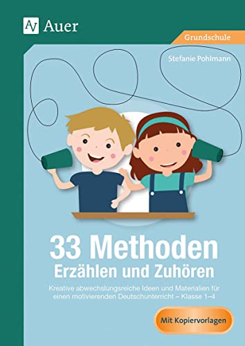 33 Methoden Erzählen und Zuhören: Kreative abwechslungsreiche Ideen und Materialien für einen motivierenden Deutschunterricht 1-4 (1. bis 4. Klasse) (33 Methoden Grundschule) von Auer Verlag i.d.AAP LW