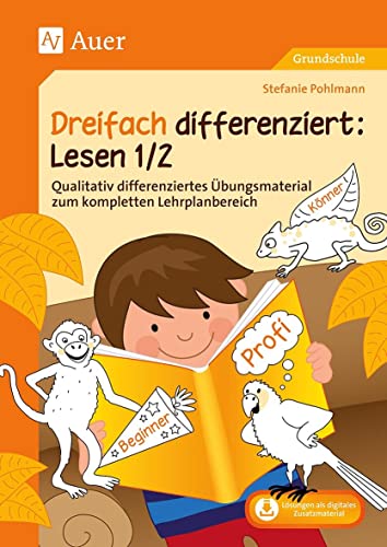 Dreifach differenziert Lesen 1/2: Qualitativ differenziertes Übungsmaterial zum kompletten Lehrplanbereich (1. und 2. Klasse)