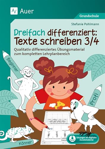 Dreifach differenziert: Texte schreiben 3/4: Qualitativ differenziertes Übungsmaterial zum kompletten Lehrplanbereich (3. und 4. Klasse) von Auer Verlag i.d.AAP LW