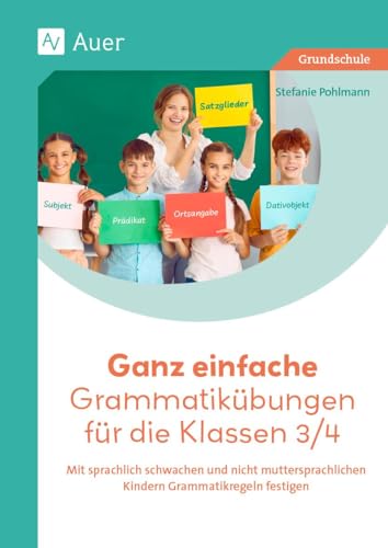 Ganz einfache Grammatikübungen für die Klassen 3/4: Mit sprachlich schwachen und nicht-mutter sprachlichen Kindern Grammatikregeln festigen von Auer Verlag in der AAP Lehrerwelt GmbH