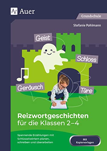 Reizwortgeschichten für die Klassen 2-4: Spannende Erzählungen mit Schlüsselwörtern planen, schreiben und überarbeiten Reizwortgeschichten für die Klassen 2-4: Spannende Erzählungen mit Schlüsselwörtern planen, schreiben und überarbeiten