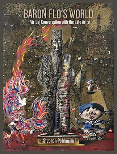 Baron Flo’s World: Stephen Pohlmann in Virtual Conversation with the Late Artist (Edition buchundfilm) von belleville