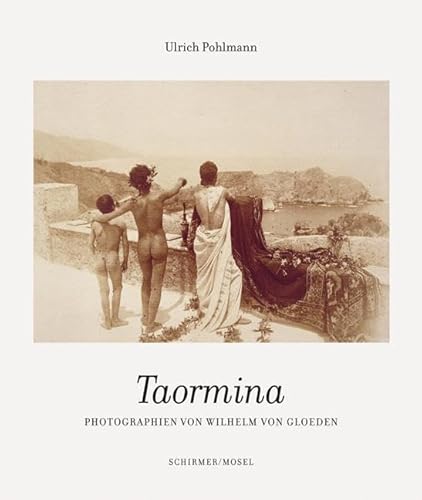 Taormina: Photographien von Wilhelm von Gloeden von Schirmer Mosel
