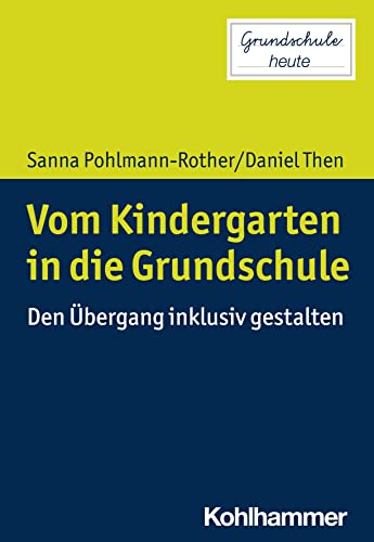 Vom Kindergarten in die Grundschule: Den Übergang inklusiv gestalten (Grundschule heute) von W. Kohlhammer GmbH
