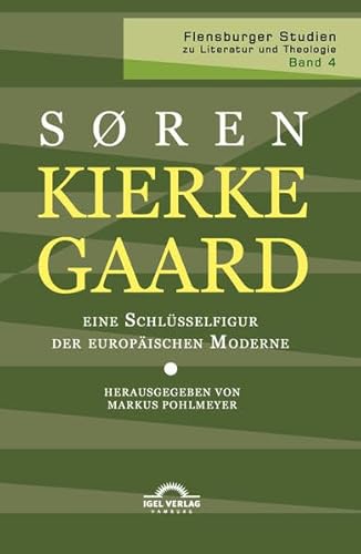 Kierkegaard – eine Schlüsselfigur der europäischen Moderne (Flensburger Studien zu Literatur und Theologie)
