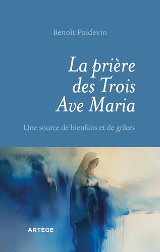 La prière des Trois Ave Maria: Une source de bienfaits et de grâces von ARTEGE
