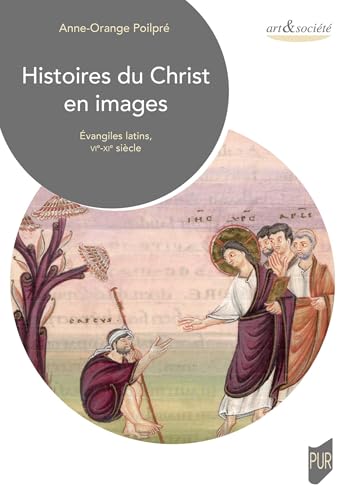 Histoires du Christ en images: Évangiles latins, VIe-XIe siècles von PU RENNES