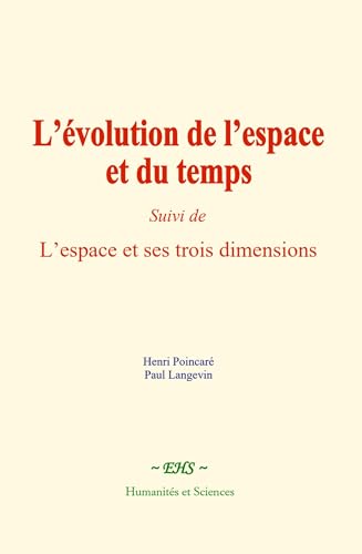 L’évolution de l’espace et du temps: Suivi de - L’espace et ses trois dimensions L’évolution de l’espace et du temps: Suivi de - L’espace et ses trois dimensions von Humanités et Sciences - Editions le Mono