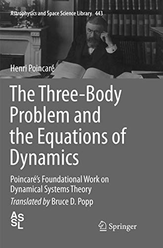 The Three-Body Problem and the Equations of Dynamics: Poincaré’s Foundational Work on Dynamical Systems Theory (Astrophysics and Space Science Library, Band 443) von Springer
