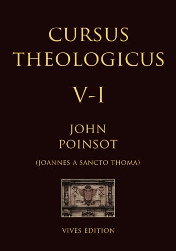 Cursus Theologicus - Tomus Quintus - I (Cursus Theologicus - Ioannes a Sancto Thoma [John Poinsot], Band 7) von Independently published