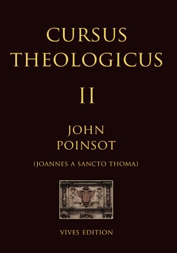 Cursus Theologicus - Tomus Secundus (Cursus Theologicus - Ioannes a Sancto Thoma [John Poinsot], Band 2) von Independently published