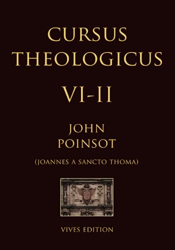 Cursus Theologicus - Tomus Sextus - II (Cursus Theologicus - Ioannes a Sancto Thoma [John Poinsot], Band 10) von Independently published