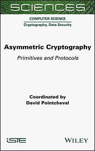 Asymmetric Cryptography: Primitives and Protocols von ISTE Ltd