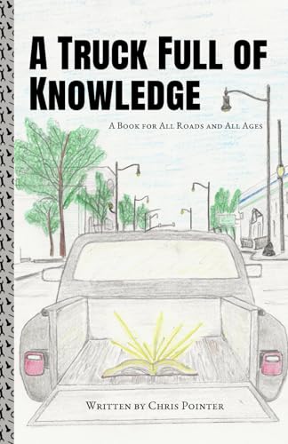 A Truck Full of Knowledge: How One Truck Taught Me What Lessons Really Matter in Life von Independently published