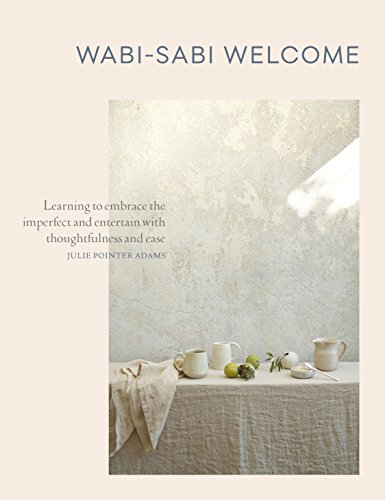 Wabi-Sabi Welcome: Learning to Embrace the Imperfect and Entertain with Thoughtfulness and Ease von Artisan
