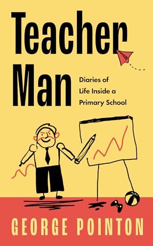 Teacher Man: The hilarious and touching first book from primary school teacher and social media sensation George Pointon