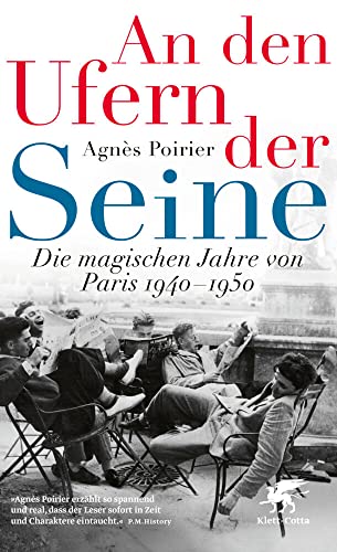 An den Ufern der Seine: Die magischen Jahre von Paris 1940 - 1950