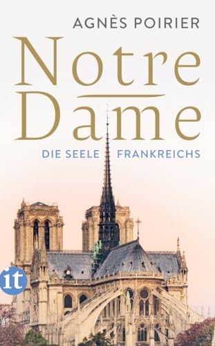 Notre-Dame: Die Seele Frankreichs | Die wechselvolle Geschichte des ikonischen Bauwerks (insel taschenbuch)