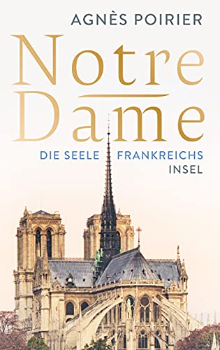 Notre-Dame: Die Seele Frankreichs von Insel Verlag GmbH