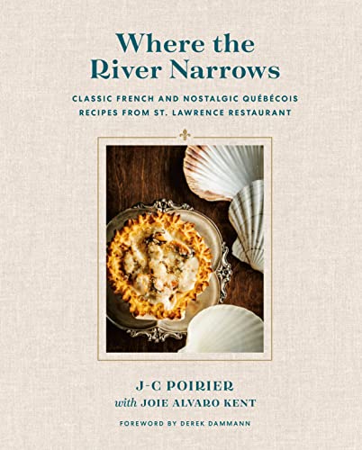 Where the River Narrows: Classic French & Nostalgic Québécois Recipes From St. Lawrence Restaurant von Appetite by Random House