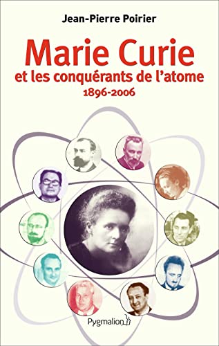 Marie Curie: et les conquérants de l'atome (1896-2006)