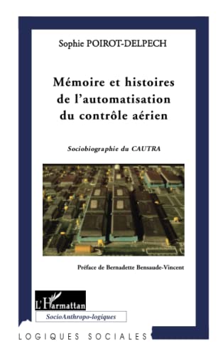 Mémoire et histoires de l'automatisation du contrôle aérien: Sociobiographie du CAUTRA
