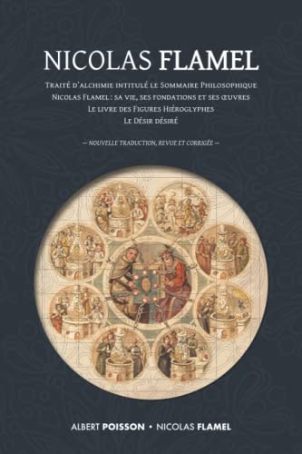 Nicolas Flamel: traité d'alchimie intitulé le Sommaire Philosophique - Nicolas Flamel : sa vie, ses fondations, ses œuvres - le Livre des Figures ... - Nouvelle traduction revue et corrigée von Discovery Publisher