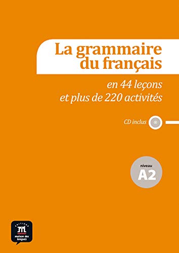 La grammaire du francais: La grammaire du français A2 en 44 leçons et plus de 220 activités (La grammaire du français en 44 leçons et plus de 220 activités: niveau A2) von MAISON LANGUES