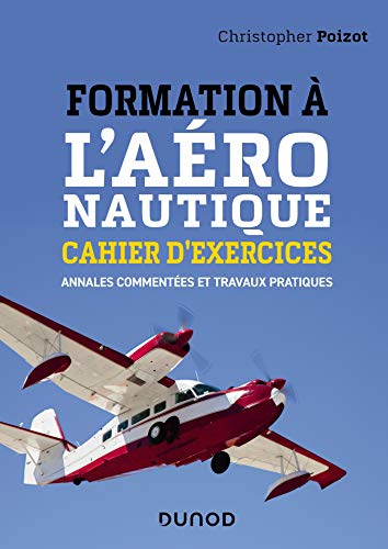 Formation à l'aéronautique - Cahier d'exercices - Annales commentées et travaux pratiques: Annales commentées et travaux pratiques von DUNOD