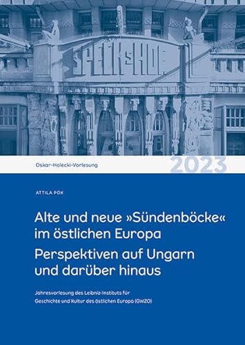 Alte und neue »Sündenböcke« im östlichen Europa: Perspektiven auf Ungarn und darüber hinaus. Oskar-Halecki-Vorlesung 2023 Alte und neue »Sündenböcke« im östlichen Europa: Perspektiven auf Ungarn und darüber hinaus. Oskar-Halecki-Vorlesung 2023 von Sandstein Kommunikation