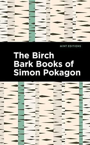 The Birch Bark Books of Simon Pokagon (Mint Editions (Native Stories, Indigenous Voices)) von Mint Editions