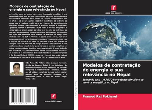 Modelos de contratação de energia e sua relevância no Nepal: Estudo de caso - KKREUO como fornecedor piloto de serviços energéticos no Nepal von Edições Nosso Conhecimento