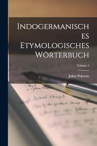 Indogermanisches etymologisches Wörterbuch; Volume 1 von Legare Street Press