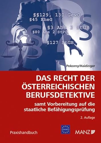 Das Recht der österreichischen Berufsdetektive: samt Vorbereitung auf die staatliche Befähigungsprüfung. (Praxishandbuch)