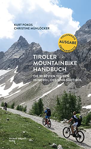 Tiroler Mountainbike Handbuch: Die 99 besten Touren in Nord-, Ost- und Südtirol: Die 100 besten Touren in Nord-, Ost- und Südtirol von Michael Wagner Verlag