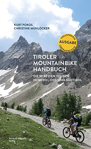Tiroler Mountainbike Handbuch: Die 99 besten Touren in Nord-, Ost- und Südtirol: Die 100 besten Touren in Nord-, Ost- und Südtirol Tiroler Mountainbike Handbuch: Die 99 besten Touren in Nord-, Ost- und Südtirol: Die 100 besten Touren in Nord-, Ost- und Südtirol