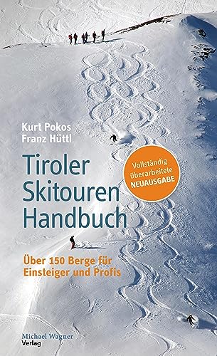 Tiroler Skitouren Handbuch: Über 150 Berge für Einsteiger und Profis von Michael Wagner Verlag