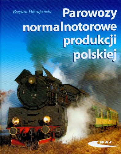 Parowozy normalnotorowe produkcji polskiej von Wydawnictwa Komunikacji i Lacznosci WKL