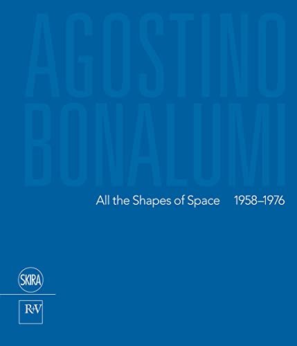 Agostino Bonalumi: All the Shapes of Space, 1958-1976 (Arte moderna. Cataloghi)