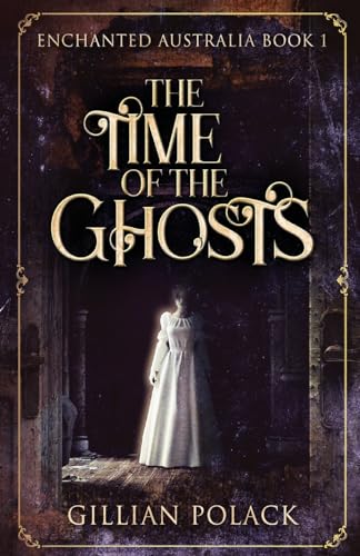 The Time Of The Ghosts (Enchanted Australia, Band 1)